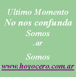 Cuadro de texto: Ultimo MomentoNo nos confundaSomos.arSomos www.hoyocero.com.ar